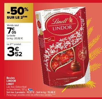 -50%  SUR LE 2 MI  Vendu seul  705  La boite Lekg: 20,92 €  Le 2 produit  3€ 52  Boules LINDOR  LINDT  CAGNEZ  MOMEN  LAIT  SONDA  Lindl LINDOR  Lat, Nox, Edition Noel  ou Assortiment, 337 g  Soit les