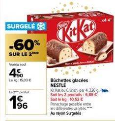 SURGELÉ  -60%  SUR LE 2 ME  Vendu soul  4€  Lekg: 15,03 €  Le 2 produ  1⁹6  KitKac  Büchettes glacées NESTLE  Kit Kat ou Crunch, par 4,326 g. Soit les 2 produits: 6,86 €-Soit le kg: 10,52 € Panachage 