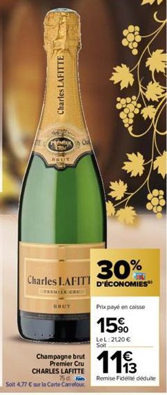 Charles LAFITTE  ITEPAPER  BRUT  BRUT  Champagne brut Premier Cru CHARLES LAFITTE 75 d.  Soit 4,77 € sur la Carte Carrefour.  30%  Charles LAFIT D'ÉCONOMIES  PREMIER CAU  Prix payé en caisse  15%  LeL