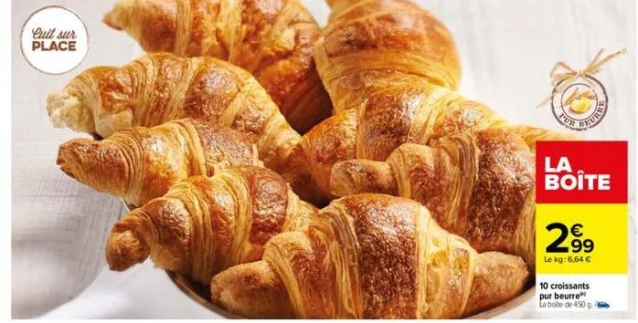 quit sur place  pur  la boîte  2899  €  le kg: 6,64 €  10 croissants pur beurre la boite de 450g. 