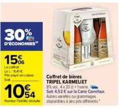 30%  d'économies  15%  le coffret le l 1,41€ prix payé en casse sot  10%4  coffret de bières tripel karmeliet 8% vol. 4x33 d 1 verre soit 4,52 € sur la carte carrefour autres variétés ou grammages  re