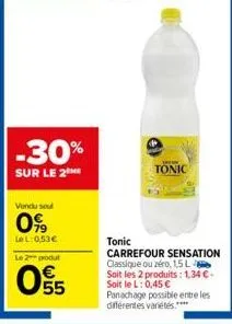-30%  sur le 2  vendu soul  0%  lel: 0,53€  le 2 produt  055  brea  tonic  tonic  carrefour sensation classique ou zéro, 1,5 l soit les 2 produits: 1,34 €. soit le l: 0,45 € panachage possible entre l