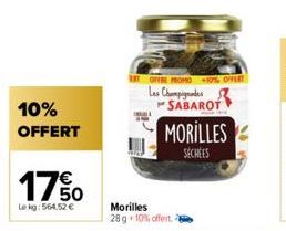 10% OFFERT  17%  Lekg: 564,52 €  ET OFFRE PROMO +10%OFFERT  Les Champides SABAROT  MORILLES  SECHEES  Morilles  28 g + 10% offert 