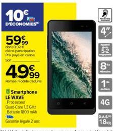 10%  D'ÉCONOMIES  5999  dont 0,02 € déco-participation Prix payé en casse Soit  Smartphone  LE WAVE  Processeur  4"  8"  1  de fam  4G  D.A.S.  18M 