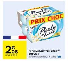 208  Le kg: 2,08 €  Porte  PRIX CHOC  Mor  Perle de Lait  Perle De Lait "Prix Choc" YOPLAIT Différentes variétés, 8x 125 g 