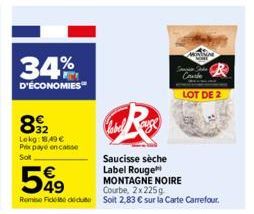 34%  D'ÉCONOMIES™  892  Lokg: 18,49 € Prexpaye en casse Sot  599  Courbe, 2x225g  Remise Fick du Soit 2,83 € sur la Carte Carrefour.  She She Coule  LOT DE 2  label  Saucisse sèche Label Rouge MONTAGN