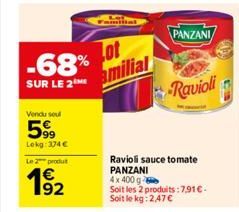 -68%  SUR LE 2  Vendu sou  5%  Lekg:374 €  Le 2 produt  Lot amilial  Ravioli sauce tomate PANZANI  4x 400 g  Soit les 2 produits:7,91€. Soit le kg: 2,47€  PANZANI  Ravioli  