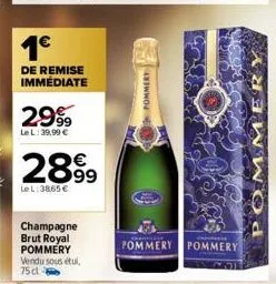 1€  de remise immédiate  2999  le l: 39,99 €  2899  lel: 3865 €  champagne brut royal pommery vendu sous étul, 75d  pommery  pommery pommery  pommery 