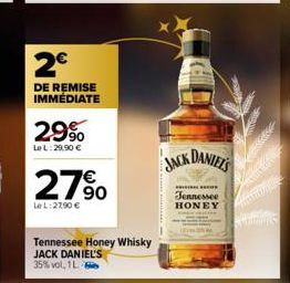 2€  DE REMISE  IMMÉDIATE  29%  Le L:29,90 €  27%  LeL: 27,90 €  Tennessee Honey Whisky JACK DANIEL'S 35% vol, 1L  JACK DANIEL'S  s  Jennessee HONEY 