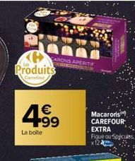H Produits  Carrefour  4.99  €  La boite  CARONS APERITIF GRENOBRAS  Macaronis CAREFOUR EXTRA Figue ou Spicules  x 12 