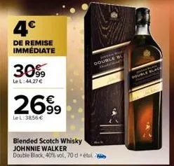 4€  de remise immédiate  3099  lel:44,27 €  2699  le l:38,56 €  blended scotch whisky johnnie walker double black, 40% vol, 70 d+étu  para double bl  had  double blagy 