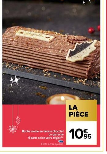 Büche crème au beurre chocolat ou ganache 6 parts selon votre région  Existe aussi en praline  LA PIÈCE  €  1095 