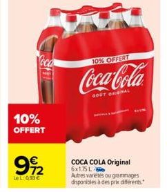 10% OFFERT  72  LeL: 0,93 €  10% OFFERT  Coca-Cola  GOUT ORIGINAL  COCA COLA Original  6x1.75 L  Autres variétés ou grammages disponibles à des prix différents. 