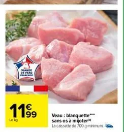 viande  de veau  119⁹  veau: blanquette***  sans os à mijoter la caissette de 700 g minimum 