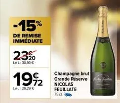 -15%  de remise immédiate  2320  le l: 30,93 €  1992  lel:26,29 €  champagne brut grande réserve nicolas feuillate 75 cl  143 