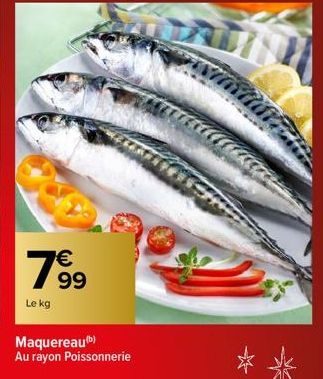 19⁹9  €  Le kg  Maquereau¹b) Au rayon Poissonnerie 