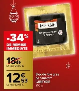 -34%  de remise immédiate  189  le kg: 94,95 €  1253  €  le kg: 62,65 €  labeyrie  bloc de foie gras de canard  bloc de foie gras de canardi) labeyrie 200 g. 