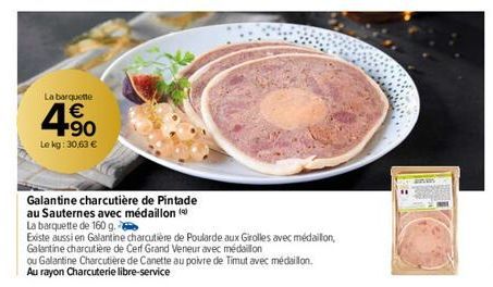 La barquette  4.90  €  Le kg: 30,63 €  Galantine charcutière de Pintade  au Sauternes avec médaillon ( La barquette de 160 g.  Existe aussi en Galantine charcutière de Poularde aux Girolles avec médai