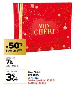 -50%  SUR LE 2 ME  Vendu seul  799  Lekg: 27,82 €  es retes Schine Festlage Happy Holiday  Le 2 produt  34  MON CHERI  Mon Chéri FERRERO  262 g.  Soit les 2 produits: 10,93 € - Soit le kg: 20,86 € 