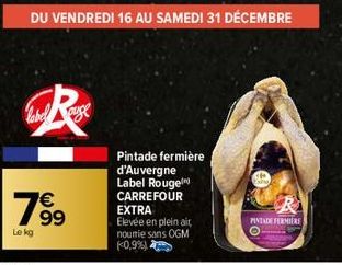 爽  label auge  799  Le kg  Pintade fermière d'Auvergne  Label Rouge CARREFOUR EXTRA  Elevée en plein air nourie sans OGM (0,9%)  Ex  R  PINTADE FERMIERE 