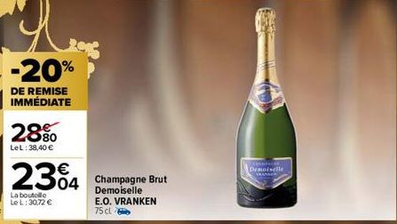 -20%  DE REMISE IMMÉDIATE  2880  LeL: 38,40 €  2304  La boutelle Le L: 30,72 €  04 Champagne Brut  Demoiselle.  E.O. VRANKEN  75 cl  ESPACE Demoiselle 