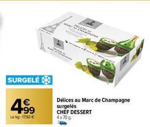 SURGELÉ  499  €  Le kg: 17,82 €  MARC DELICES  INTAGNE  CHAMPAGNE  UN  Wan  Cartes  Dylice  Délices au Marc de Champagne surgelés CHEF DESSERT  4x70 g. 