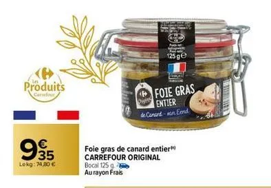 produits  carrefour  € 35  lokg: 74,80 €  125 ge  ingat trarlinge  foie gras entier  de canard-an eend  foie gras de canard entier carrefour original bocal 125 g  au rayon frais  hayi  