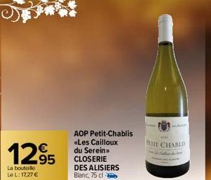 €  129  95  La bouteille  Le L: 17,27 €  AOP Petit-Chablis «Les Cailloux du Serein >> CLOSERIE DES ALISIERS Blanc, 75 cl  Ma  ET CHABLIS 