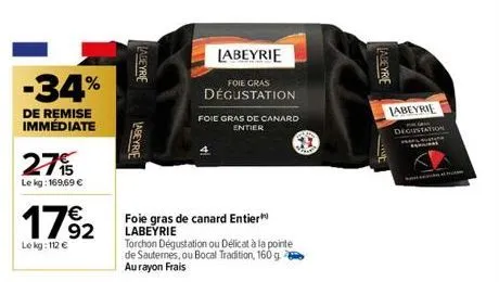 -34%  de remise immédiate  2715  le kg: 169,69 €  1792  €  le kg: 112 €  labeyrie  labeyrie  labeyrie  foie gras  dégustation  foie gras de canard entier  foie gras de canard entier labeyrie  torchon 