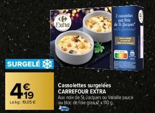 SURGELÉ  €  4.99  19  Lokg: 19,05 €  P Extra  Cassolettes surgelées CARREFOUR EXTRA  2 cassolettes  ur Noir  due St-Bacswers"  te  Aux noix de St-Jacques ou Volaille sauce  au bloc de foie gras,2 x 11