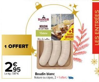 1 OFFERT  295  Le kg: 7,87 €  BAHIER  BOUDIN A LAIT FRAIS  Nab  ww  boudin  OFFERT  ME  LES ENTRÉES 