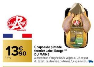 label auge  €  13⁹0  Lekg  Chapon de pintade fermier Label Rouge DU MAINE  Alimentation d'origine 100% végétale. Détenteur du Label: Les fermiers du Maine. 1,7 kg environ, a  眠  Chapin de Podule  Feri