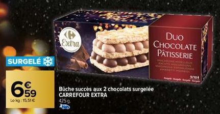 SURGELE  659  Le kg: 15.51 €  Extra  Bûche succès aux 2 chocolats surgelée CARREFOUR EXTRA  425 g.  DUO CHOCOLATE PÂTISSERIE  9/10  Sopik Supilk Sapte Septe 