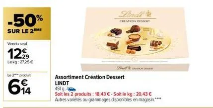 -50%  sur le 2ème  vendu seul  1299  lekg:27,25 €  le 2 produt  614  lill  assortiment création dessert lindt  451 g.  soit les 2 produits: 18,43 € - soit le kg: 20,43 € autres variétés ou grammages d