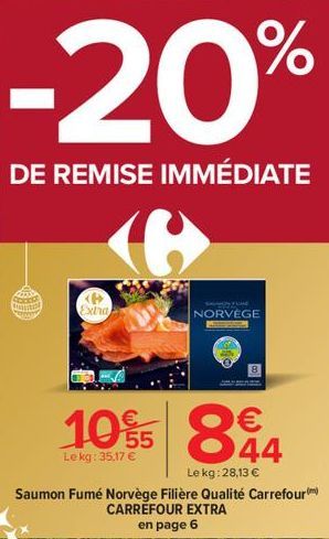 -20%  DE REMISE IMMÉDIATE  framan  Extra  SHUNCH FUME  NORVÈGE  co  10% 84  44  Le kg: 35,17 €  Le kg: 28,13 €  Saumon Fumé Norvège Filière Qualité Carrefour) CARREFOUR EXTRA en page 6 