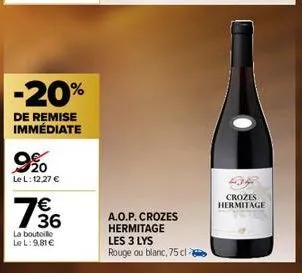 -20%  de remise immédiate  9%  le l: 12,27 €  136  la bouteille le l: 9,81 €  a.o.p. crozes hermitage  les 3 lys rouge ou blanc, 75 cl  crozes hermitage 