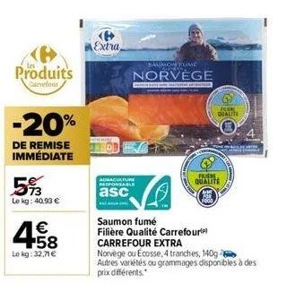 produits  carrefour  -20%  de remise immédiate  5%  le kg: 40,93 €  458  €  le kg: 32,71 €  extra,  admaculture responsable  asc  salmon fume servon  norvege  damin base same thatement automation  fil