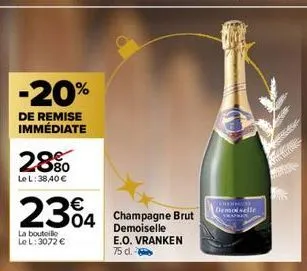 -20%  de remise immédiate  28%  le l: 38,40 €  2304 364 champagne brut  demoiselle e.o. vranken 75 d.  la bouteille le l: 3072 €  chan demoiselle 