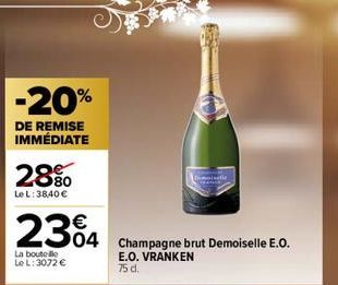 -20%  DE REMISE IMMÉDIATE  28%  Le L: 3840 €  2304  364 Champagne brut Demoiselle E.O.  La boutelle Le L: 3072 €  E.O. VRANKEN  75 d. 