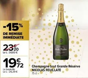 -15%  de remise immédiate  23%0  le l: 3093 €  1992  €  72  la boutolo  le l:26,29 €  champagne brut grande réserve nicolas feuillate  75 d 