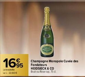 1695  La bouteille Le L: 22,60 €  Champagne Monopole Cuvée des Fondateurs HEIDSIECK & CO Bruit ou Rose top, 75 cl. 