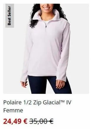 best seller  polaire 1/2 zip glacial™ iv femme  24,49 € 35,00€ 