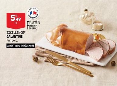 549  14  WANDE  FOR  ELABORE EN FRANCE  EXCELLENCE® GALANTINE  Pur porc.  À PARTIR DU 19 DÉCEMBRE 