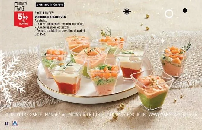 élaboré en  france  599  170  22,19€  à partir du 19 décembre  excellence® verrines apéritives au choix :  -duo st jacques et tomates marinées,  - duo de saumon et tzatziki,  - avocat, cocktail de cre