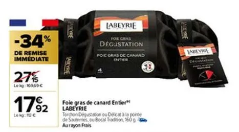 -34%  de remise immediate  27%  lekg: 1969€  17%2  lekg: 10 €  jadeyre  wabeyrie  labeyrie  for cras  dégustation  foie gras de canard  entier  foie gras de canard entier" labeyrie  torchon dégustatio