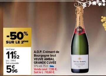 -50%  SUR LE 2  119₂2  LL:20€ Sot La bout  5%  A.O.P. Crémant de Bourgogne brut VEUVE AMBAL GRANDE CUVEE 12% vol. 75 cl Vendu seul: 7.95 € Soit le L: 10,60 €.  VELLE AMBAL 