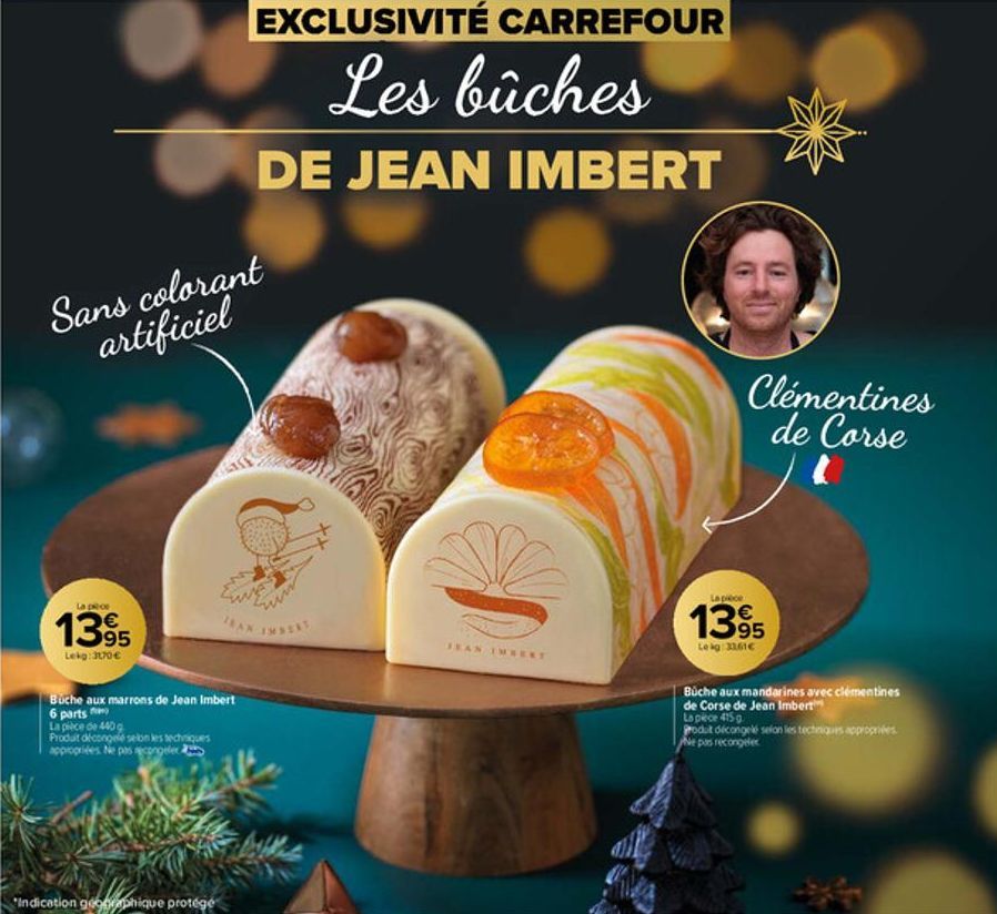 Sans colorant artificiel  La pece  1395  Lekg:3170€  Büche aux marrons de Jean Imbert  6 parts  La pièce de 440 g  Produit décongele selon les techniques appropriées. Ne pas recongeler  EXCLUSIVITÉ CA