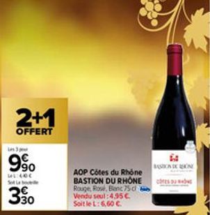 2+1  OFFERT  63  9⁹0  LAL:40€  330  AOP Côtes du Rhône BASTION DU RHONE Rouge, Rose, Blanc 75 cl Vendu seul: 4,95 €. Soit le L: 6,60 C  BASCONDONE  CORES DU RHONE 