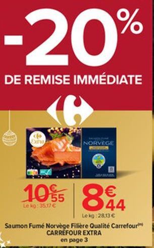 -20%  DE REMISE IMMÉDIATE  NORVEGE  10% 844  €  Le kg: 35.17 €  Le kg: 28,13 €  Saumon Fumé Norvège Filière Qualité Carrefour CARREFOUR EXTRA en page 3 