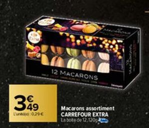 €  349  Cunite:029€  12 MACARONS  Macarons assortiment CARREFOUR EXTRA La boite de 12,120g  